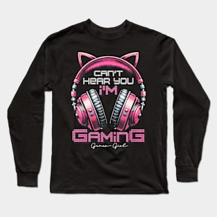 Cant Hear You Im Gaming Video Gamer Girl Women Kids Teen Long Sleeve T-Shirt